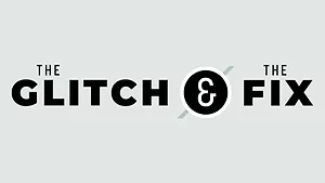 The Glitch & The Fix