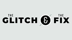 The Glitch & The Fix