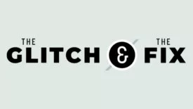 The Glitch & The Fix