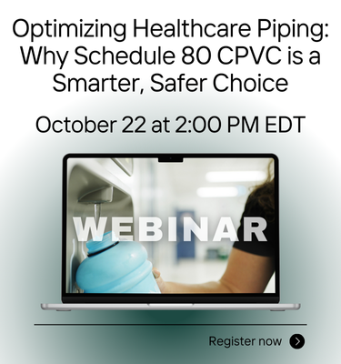 Oct. 22 PM ENR Webinar: Optimizing Healthcare Piping: Why Schedule 80 CPVC is a Smarter, Safer Choice